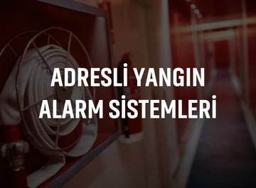 ADRESLİ YANGIN ALARM SİSTEMLERİ